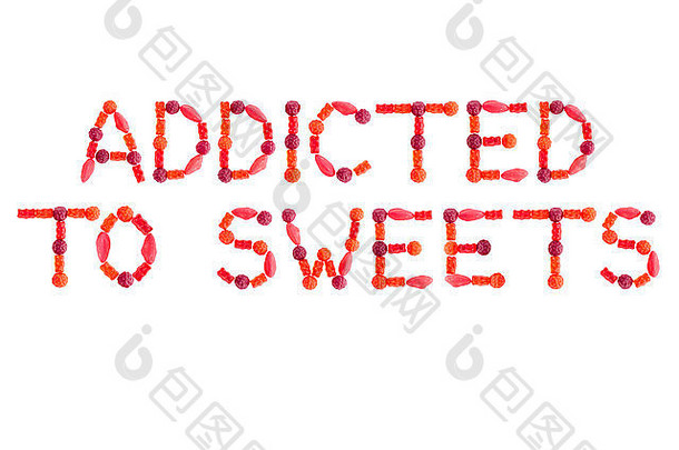 短语上瘾糖果使红色的含糖的糖果孤立的白色背景
