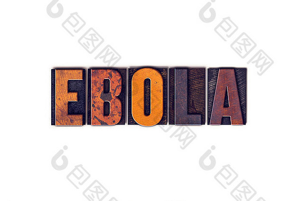埃博拉一词是用白色背景上的独立复古木制活版印刷体书写的。