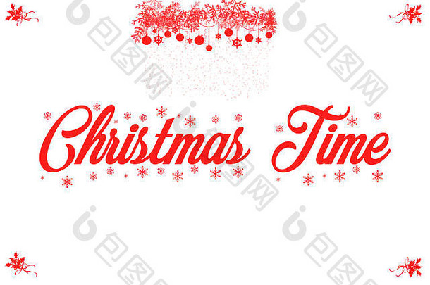 白色背景上的红色字母，用冬青树枝和圣诞球装饰的圣诞节时间