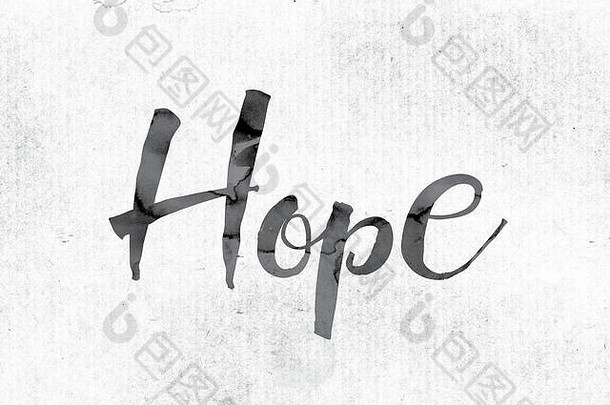 “希望”一词的概念和主题用水彩墨水画在白纸上。